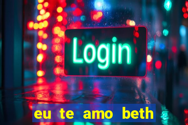 eu te amo beth cooper 2