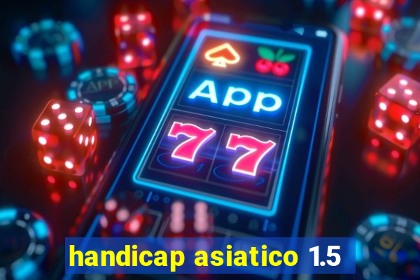 handicap asiatico 1.5