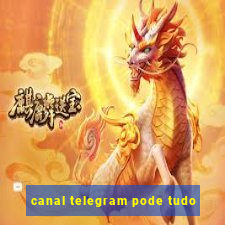 canal telegram pode tudo