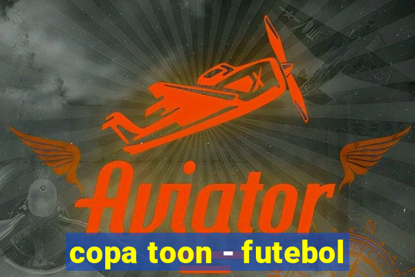 copa toon - futebol