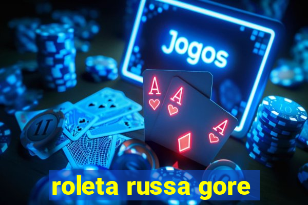 roleta russa gore