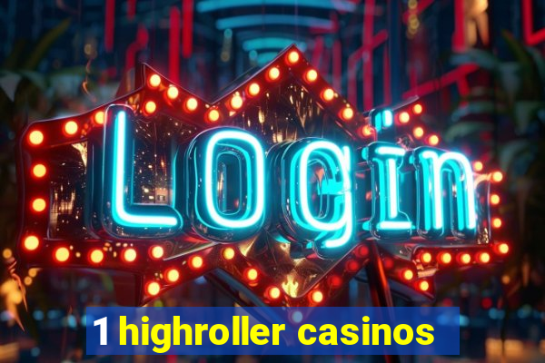 1 highroller casinos