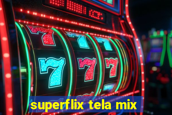 superflix tela mix