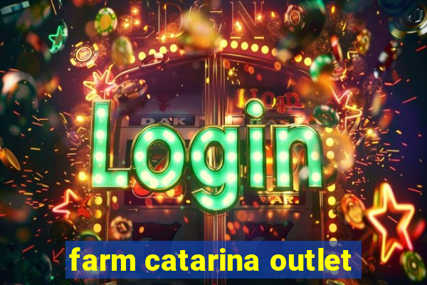 farm catarina outlet