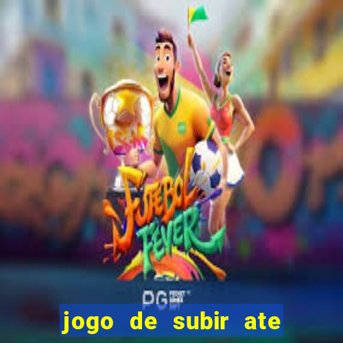 jogo de subir ate o ceu