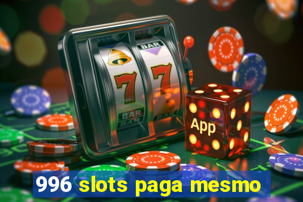 996 slots paga mesmo