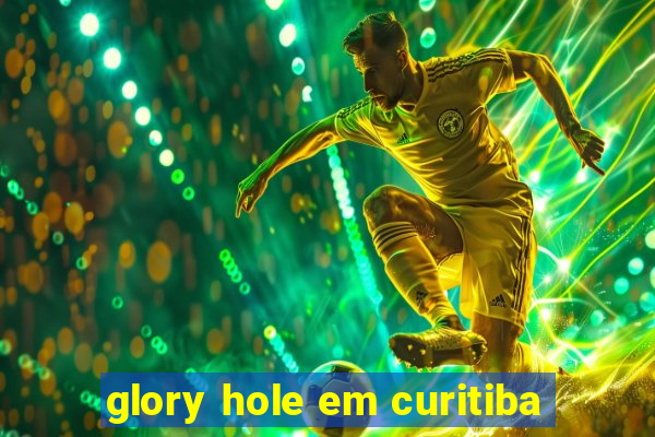 glory hole em curitiba