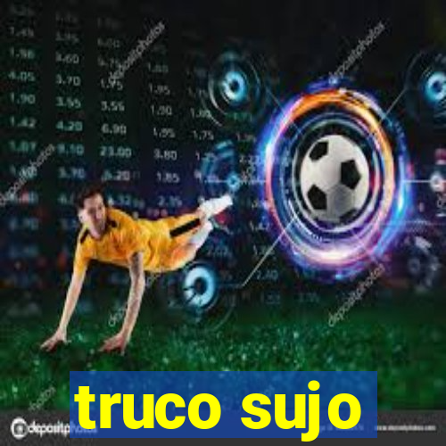 truco sujo