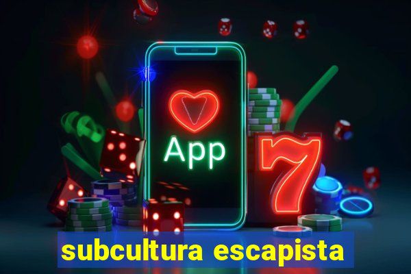 subcultura escapista