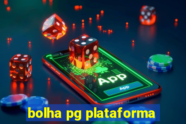 bolha pg plataforma