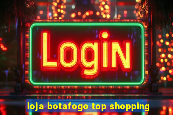 loja botafogo top shopping