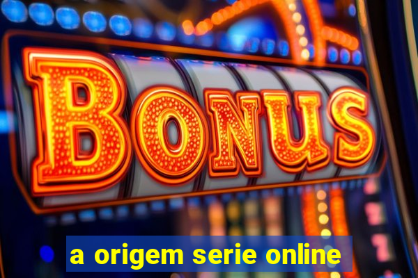 a origem serie online