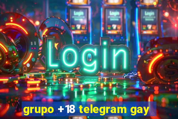 grupo +18 telegram gay