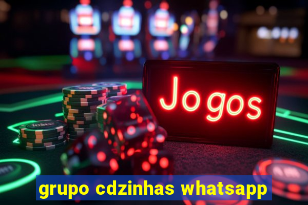 grupo cdzinhas whatsapp