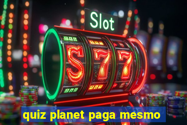 quiz planet paga mesmo