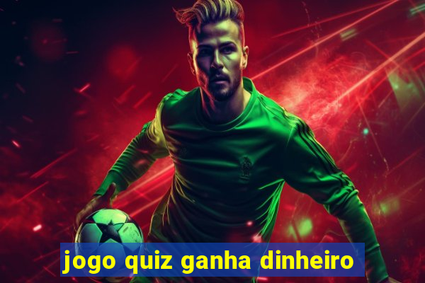 jogo quiz ganha dinheiro