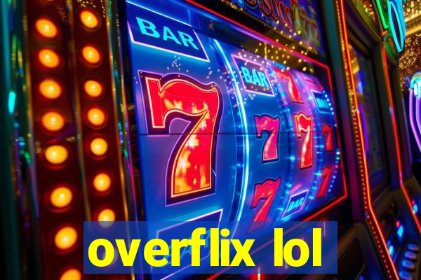 overflix lol