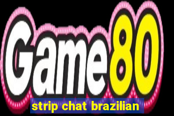 strip chat brazilian