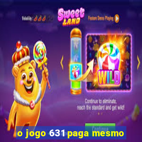 o jogo 631 paga mesmo