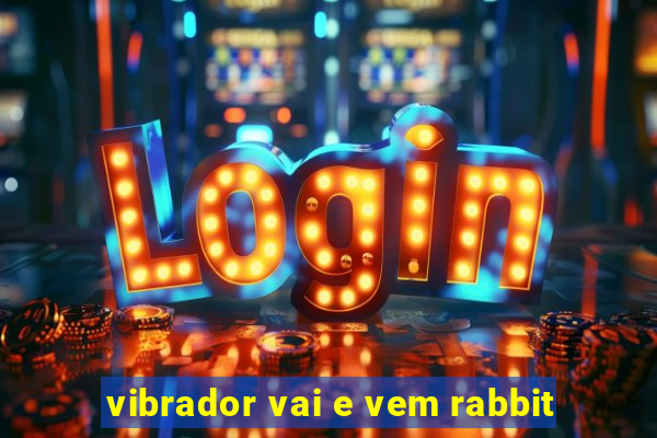 vibrador vai e vem rabbit