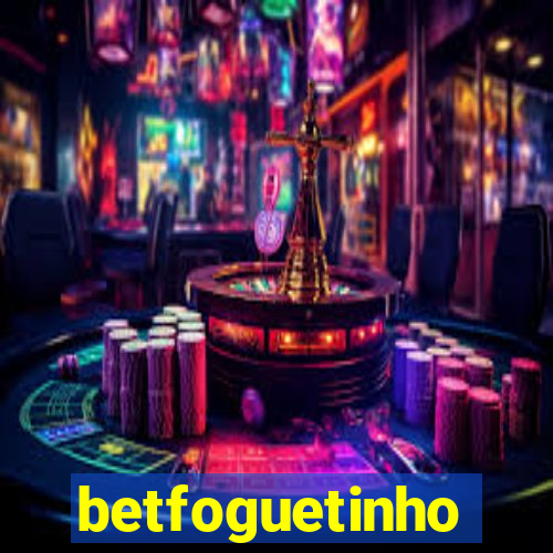 betfoguetinho