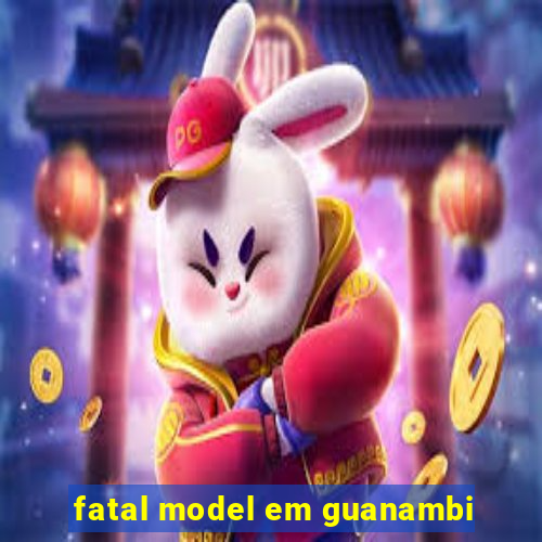 fatal model em guanambi