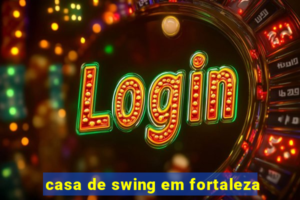 casa de swing em fortaleza