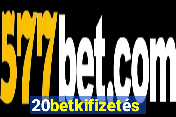 20betkifizetés