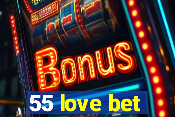 55 love bet