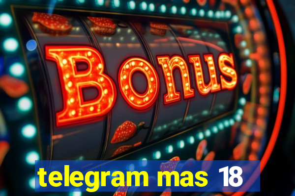 telegram mas 18