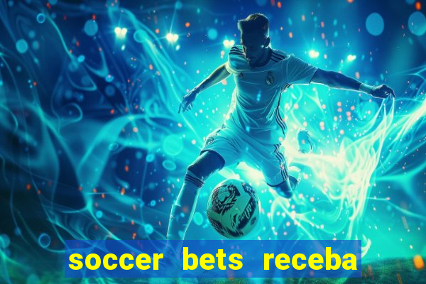 soccer bets receba seu dinheiro