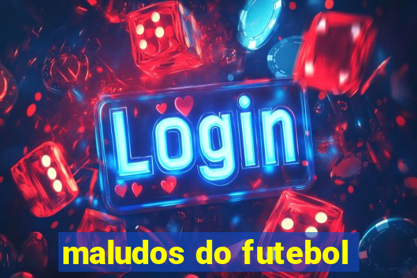 maludos do futebol