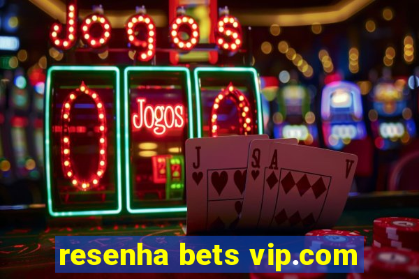 resenha bets vip.com