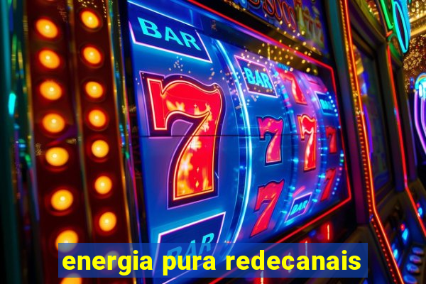 energia pura redecanais