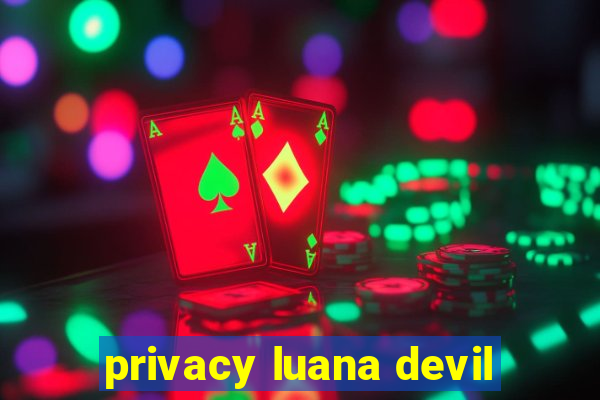 privacy luana devil