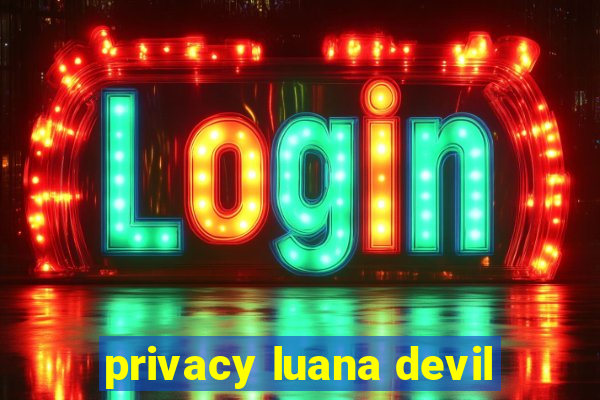 privacy luana devil