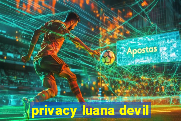 privacy luana devil