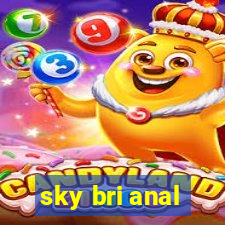 sky bri anal