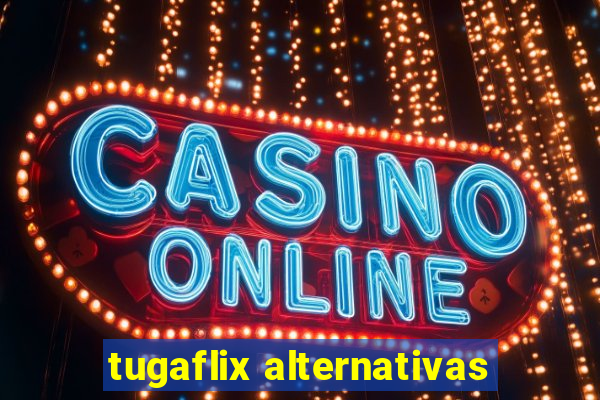 tugaflix alternativas