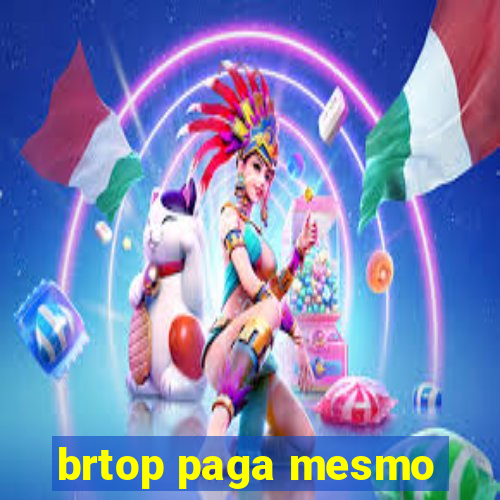 brtop paga mesmo