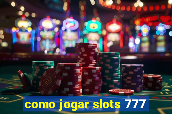 como jogar slots 777