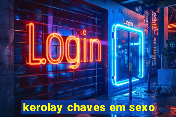 kerolay chaves em sexo