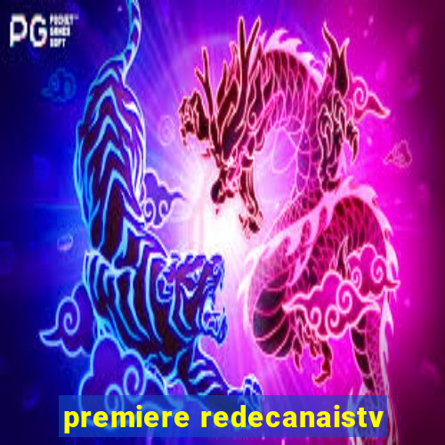 premiere redecanaistv