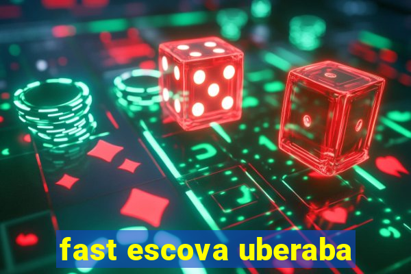 fast escova uberaba