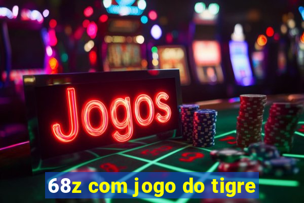 68z com jogo do tigre