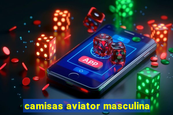 camisas aviator masculina