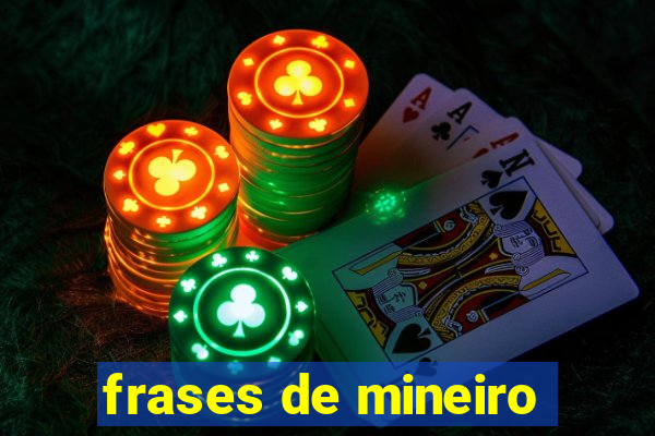 frases de mineiro