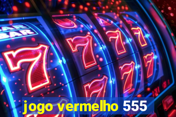 jogo vermelho 555