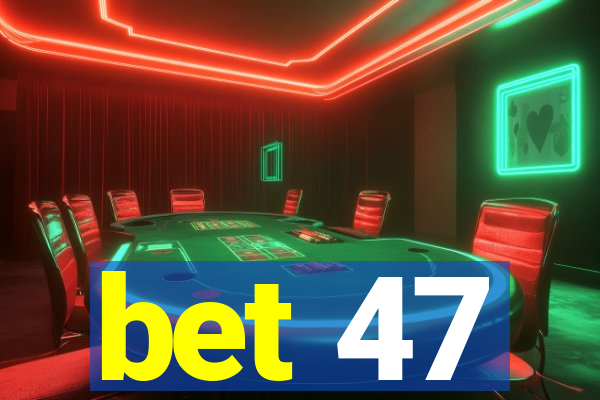 bet 47