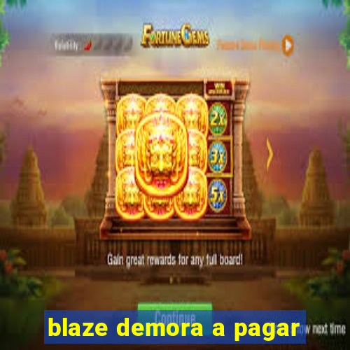 blaze demora a pagar